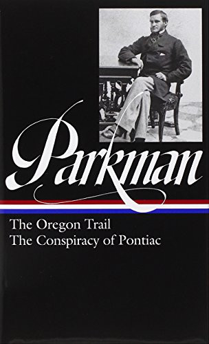 Francis Parkman: The Oregon Trail / The Conspiracy of Pontiac