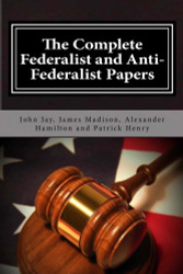 Complete Federalist and Anti-Federalist Papers