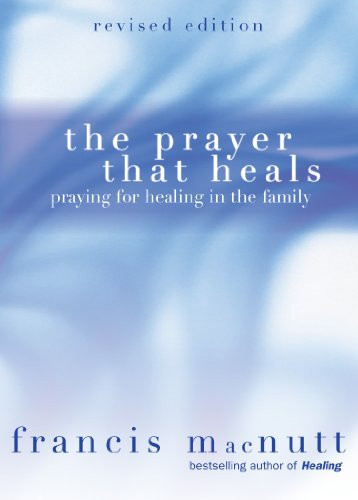 Prayer That Heals: Praying for Healing in the Family