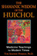 Shamanic Wisdom of the Huichol