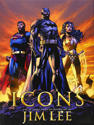 Icons: The DC Comics and Wildstorm Art of Jim Lee