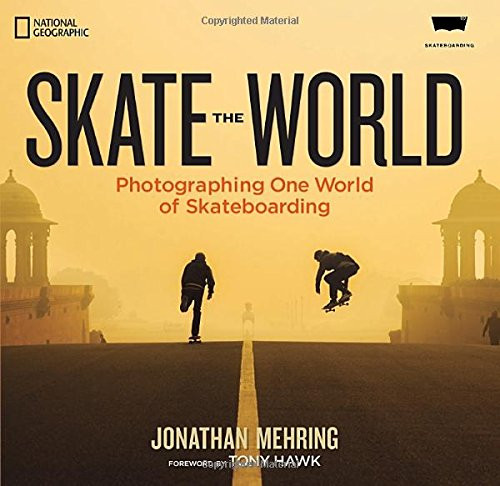 Skate the World: Photographing One World of Skateboarding Skate the World: Photographing One World of Skateboarding
