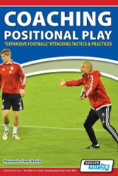 Coaching Positional Play - ''Expansive Football'' Attacking Tactics and Practices