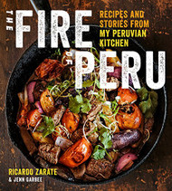Fire of Peru: Recipes and Stories from My Peruvian Kitchen