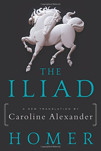 Iliad: A New Translation by Caroline Alexander