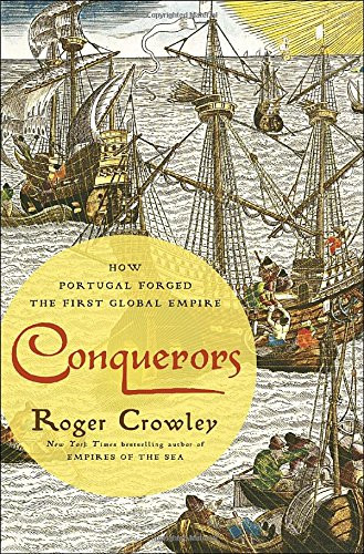 Conquerors: How Portugal Forged the First Global Empire