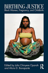 Birthing Justice: Black Women Pregnancy and Childbirth