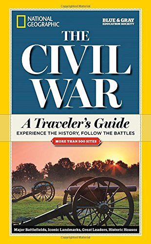 National Geographic The Civil War: A Traveler's Guide