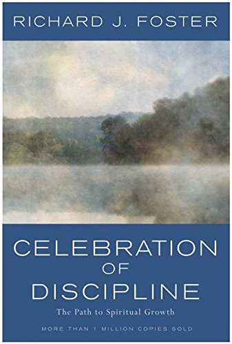 Celebration of Discipline: The Path to Spiritual Growth