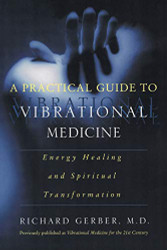 Practical Guide to Vibrational Medicine: Energy Healing and
