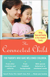Connected Child: Bring hope and healing to your adoptive family
