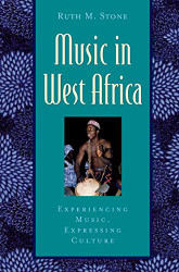 Music in West Africa: Experiencing Music Expressing Culture
