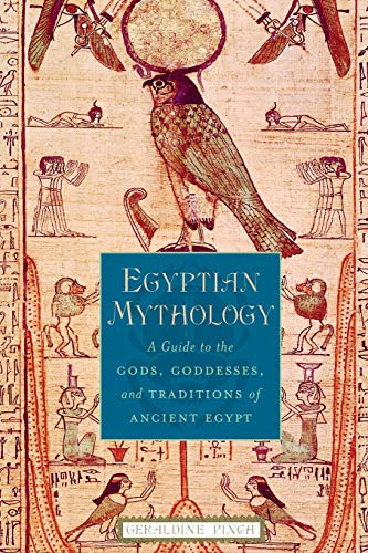 Egyptian Mythlgy: A Guide t the Gds Gddesses and Traditins