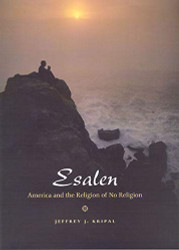 Esalen: America and the Religion of No Religion