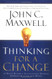 Thinking for a Change: 11 Ways Highly Successful People Approach Life and Work