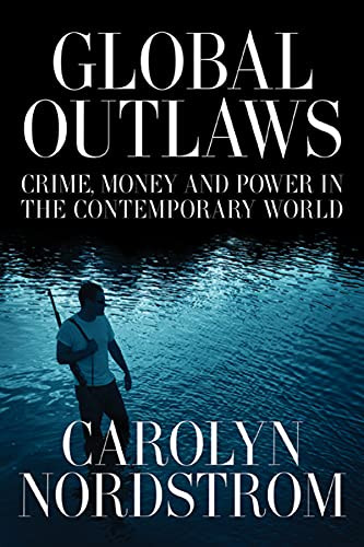 Global Outlaws: Crime Money and Power in the Contemporary World