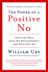 Power of a Positive No: Save The Deal Save The Relationship and Still Say No