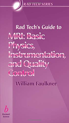 Rad Tech's Guide to MRI: Basic Physics Instrumentation and Quality Control