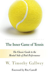 Inner Game of Tennis: The Classic Guide to the Mental Side of Peak Performance