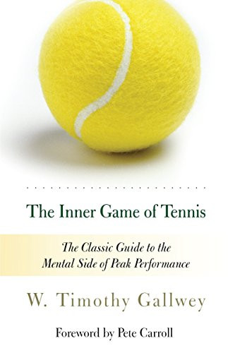 Inner Game of Tennis: The Classic Guide to the Mental Side of Peak Performance