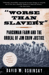Worse than Slavery: Parchman Farm and the Ordeal of Jim Crow Justice