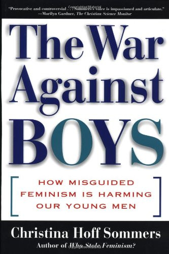 War Against Boys: How Misguided Feminism Is Harming Our Young Men