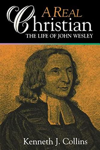 Real Christian: The Life of John Wesley