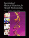 Essentials Of Medical Genetics For Health Professionals