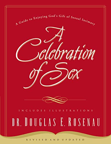 Celebration of Sex: A Guide to Enjoying God's Gift of Sexual Intimacy