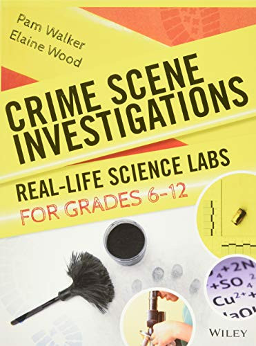 Crime Scene Investigations: Real-Life Science Labs For Grades 6-12 Crime Scene Investigations: Real-Life Science Labs For Grades 6-12