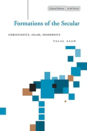 Formations of the Secular: Christianity Islam Modernity
