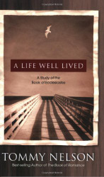 Life Well Lived: A Study of the Book of Ecclesiastes