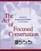 Art of Focused Conversation: 100 Ways to Access Group Wisdom in the Workplace