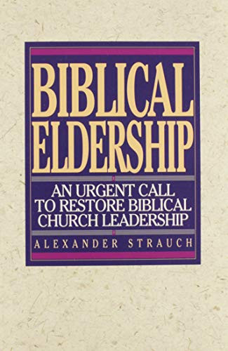 Biblical Eldership: An Urgent Call to Restore Biblical Church Leadership