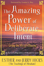 Amazing Power of Deliberate Intent: Living the Art of Allowing