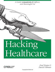 Hacking Healthcare: A Guide to Standards Workflows and Meaningful Use