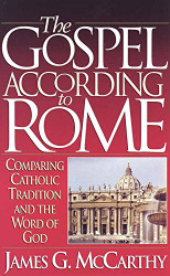Gospel According to Rome: Comparing Catholic Tradition and the Word of God