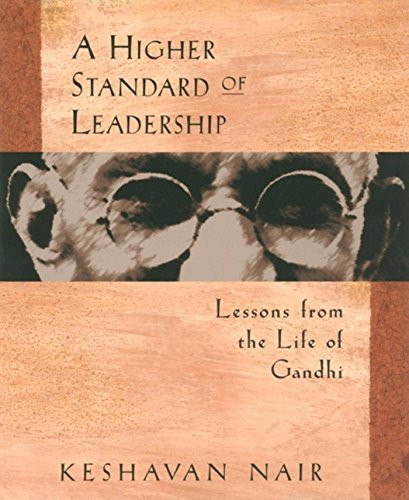 Higher Standard of Leadership: Lessons from the Life of Gandhi