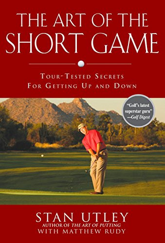 Art of the Short Game: Tour-Tested Secrets for Getting Up and Down