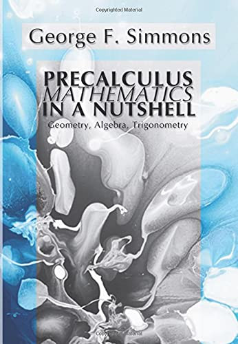Precalculus Mathematics in a Nutshell: Geometry Algebra Trigonometry: