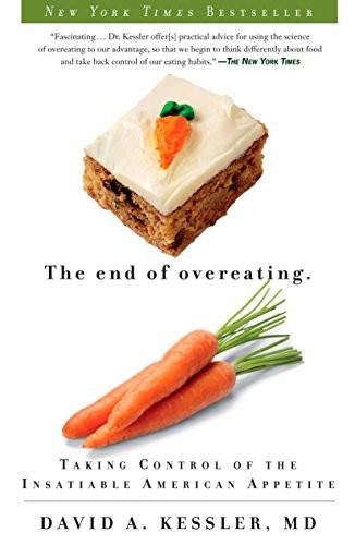 End of Overeating: Taking Control of the Insatiable American Appetite
