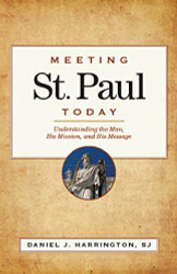 Meeting St. Paul Today: Understanding the Man His Mission and His Message