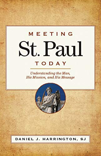 Meeting St. Paul Today: Understanding the Man His Mission and His Message