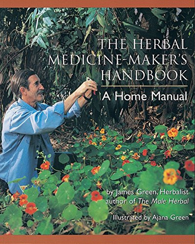 Herbal Medicine-Maker's Handbook: A Home Manual