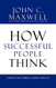 How Successful People Think: Change Your Thinking Change Your Life