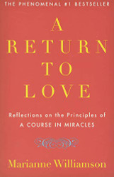 Return to Love: Reflections on the Principles of "A Course in Miracles"