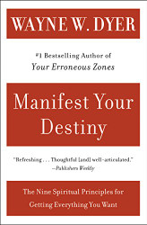 Manifest Your Destiny: The Nine Spiritual Principles for Getting