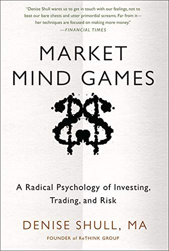 Market Mind Games: A Radical Psychology of Investing Trading and Risk