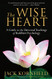 Wise Heart: A Guide to the Universal Teachings of Buddhist Psychology