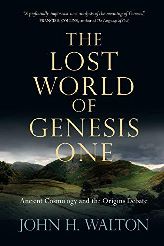Lost World of Genesis One: Ancient Cosmology and the Origins Debate
